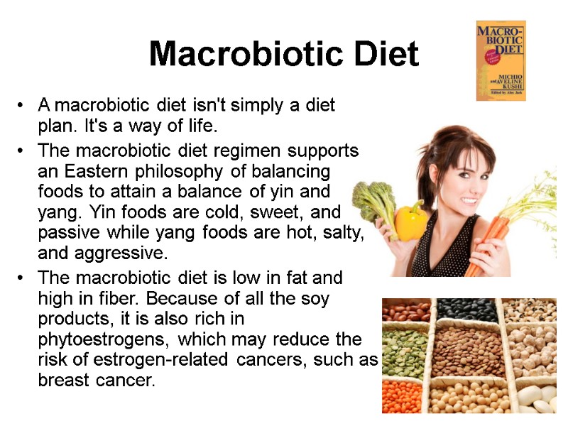 Macrobiotic Diet A macrobiotic diet isn't simply a diet plan. It's a way of